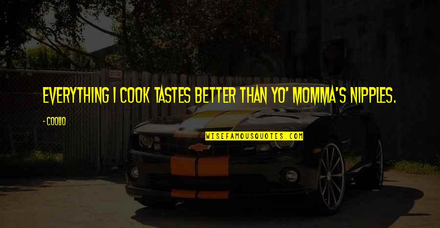 Denote Quotes By Coolio: Everything I cook tastes better than yo' momma's
