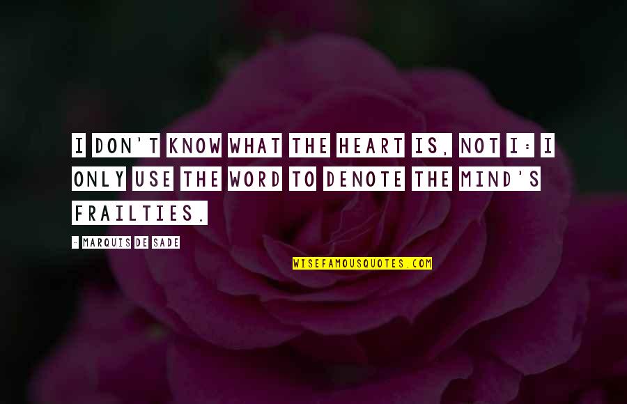 Denote Quotes By Marquis De Sade: I don't know what the heart is, not