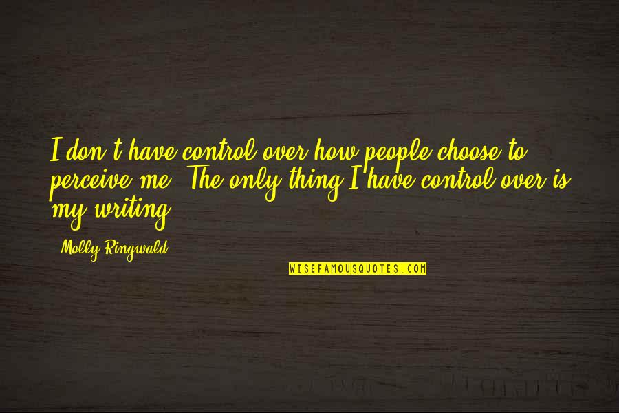 Denote Quotes By Molly Ringwald: I don't have control over how people choose