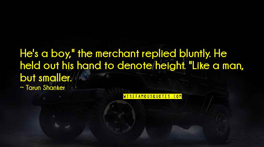 Denote Quotes By Tarun Shanker: He's a boy," the merchant replied bluntly. He Denote Quotes By Tarun Shanker: He's a boy," the merchant replied bluntly. He