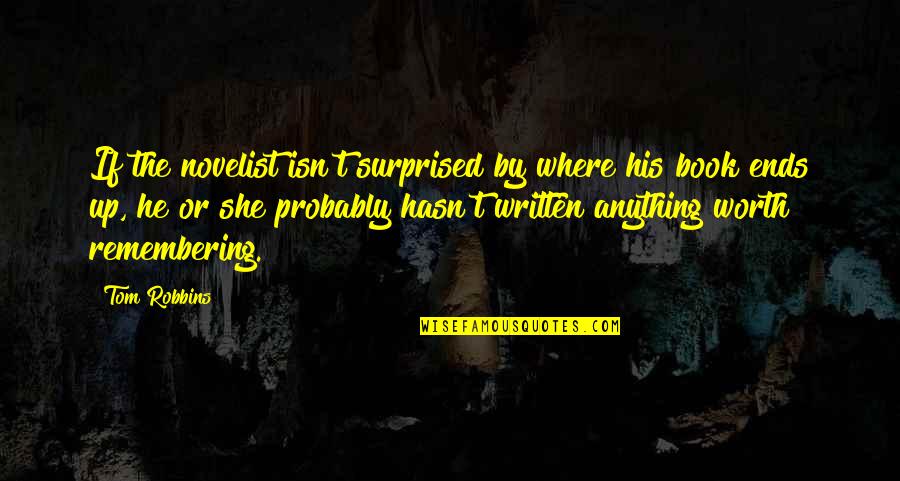 Denote Quotes By Tom Robbins: If the novelist isn't surprised by where his