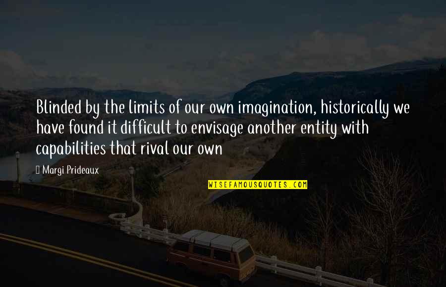Denoteth Quotes By Margi Prideaux: Blinded by the limits of our own imagination,