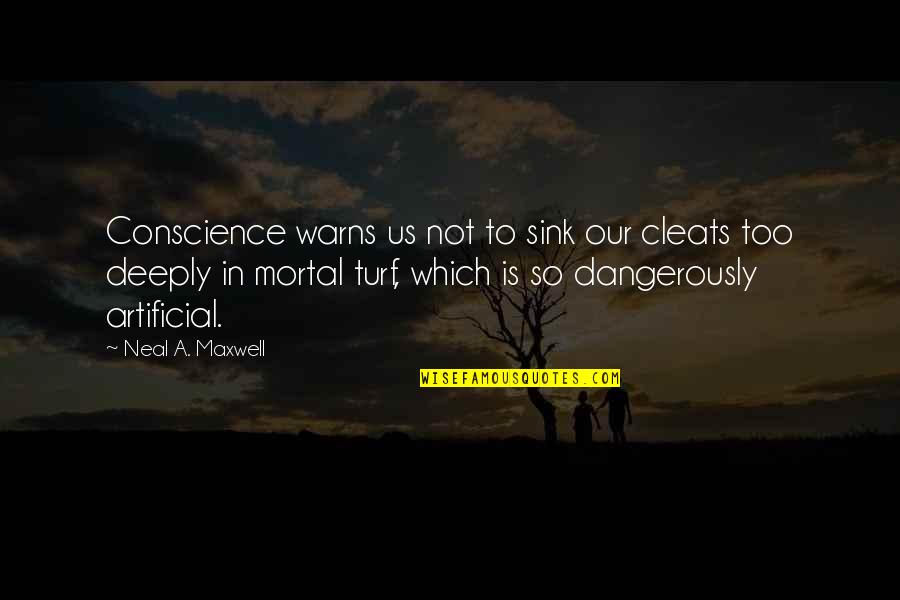 Denoteth Quotes By Neal A. Maxwell: Conscience warns us not to sink our cleats