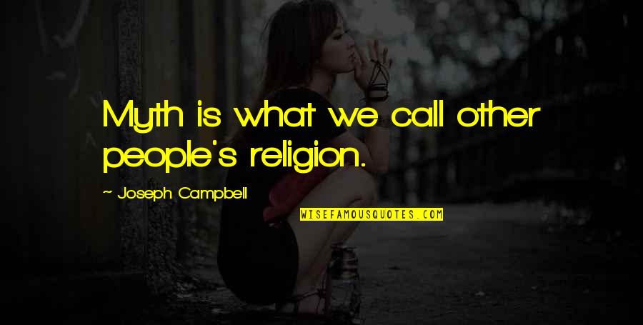 Denoting Opposition Quotes By Joseph Campbell: Myth is what we call other people's religion.