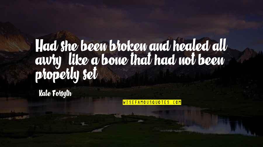 Denoting Opposition Quotes By Kate Forsyth: Had she been broken and healed all awry,
