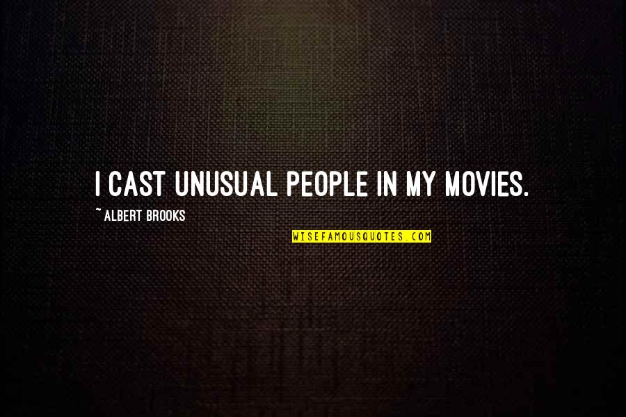Denouement Literary Quotes By Albert Brooks: I cast unusual people in my movies.
