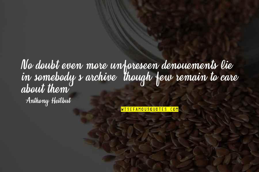 Denouements 7 Quotes By Anthony Heilbut: No doubt even more unforeseen denouements lie in Denouements 7 Quotes By Anthony Heilbut: No doubt even more unforeseen denouements lie in