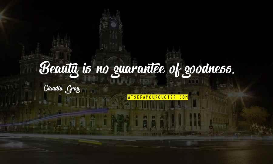 Denouements 7 Quotes By Claudia Gray: Beauty is no guarantee of goodness. Denouements 7 Quotes By Claudia Gray: Beauty is no guarantee of goodness.
