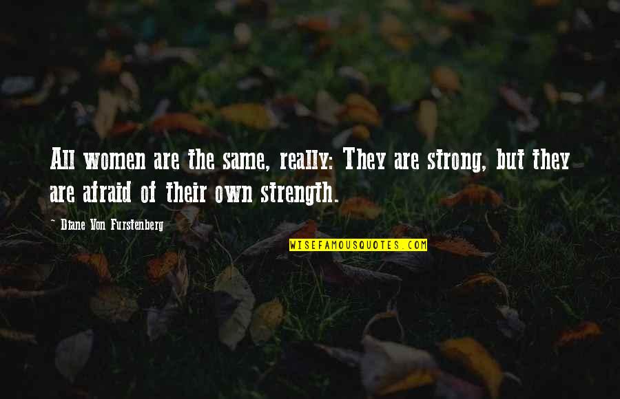 Denouements Quotes By Diane Von Furstenberg: All women are the same, really: They are