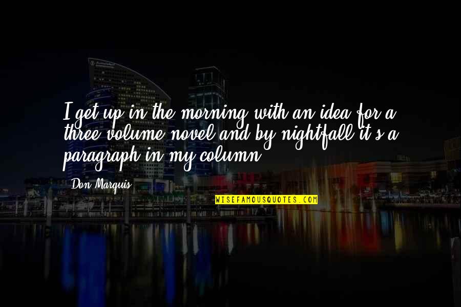 Denouements Quotes By Don Marquis: I get up in the morning with an