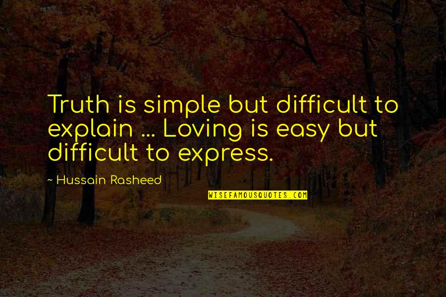 Denouements Quotes By Hussain Rasheed: Truth is simple but difficult to explain ...