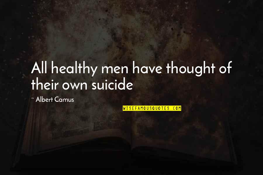 Denounced Quotes By Albert Camus: All healthy men have thought of their own Denounced Quotes By Albert Camus: All healthy men have thought of their own