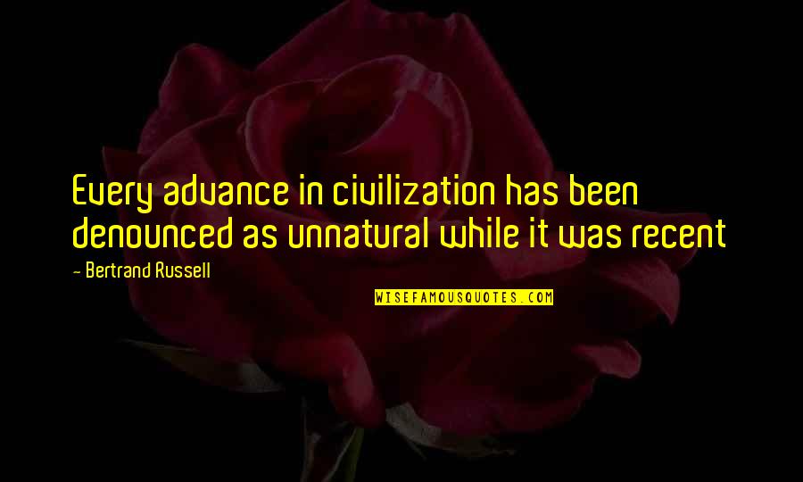 Denounced Quotes By Bertrand Russell: Every advance in civilization has been denounced as