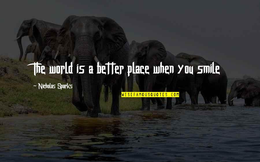 Denouncement In Literature Quotes By Nicholas Sparks: The world is a better place when you Denouncement In Literature Quotes By Nicholas Sparks: The world is a better place when you