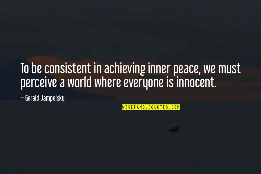Denouncement Synonyms Quotes By Gerald Jampolsky: To be consistent in achieving inner peace, we