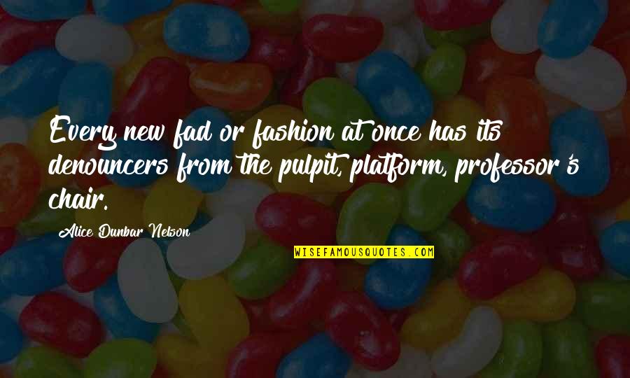 Denouncers Quotes By Alice Dunbar Nelson: Every new fad or fashion at once has