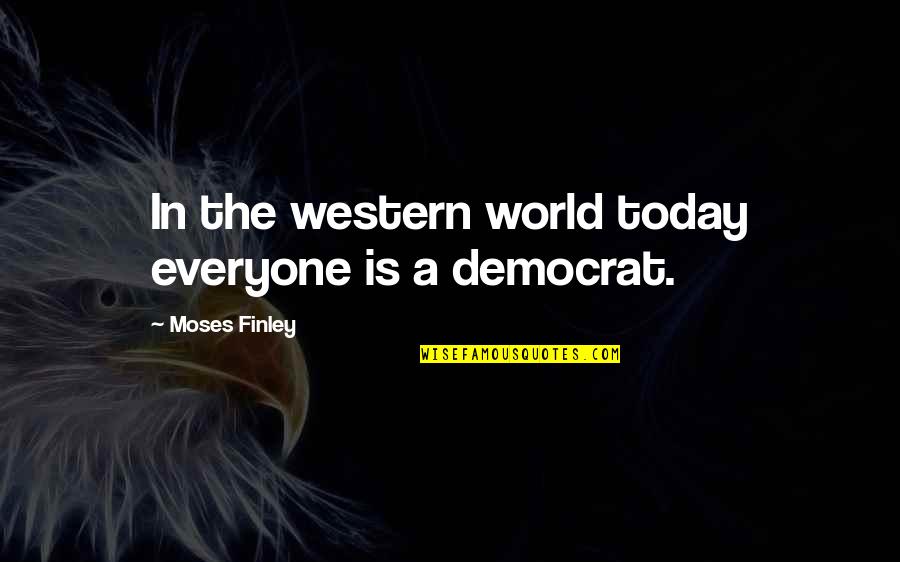 Denouncers Quotes By Moses Finley: In the western world today everyone is a