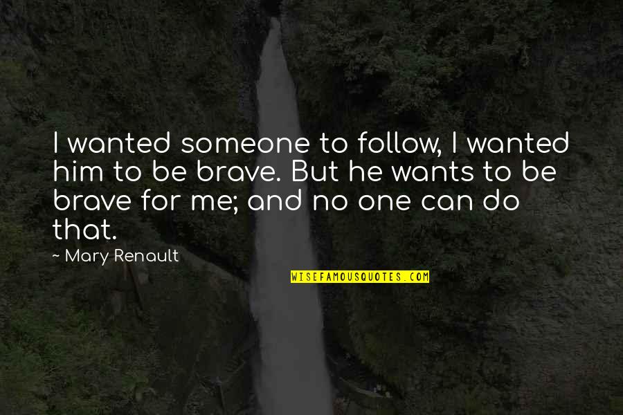 Denounces Define Quotes By Mary Renault: I wanted someone to follow, I wanted him Denounces Define Quotes By Mary Renault: I wanted someone to follow, I wanted him