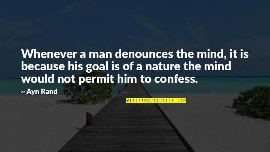 Denounces Quotes By Ayn Rand: Whenever a man denounces the mind, it is