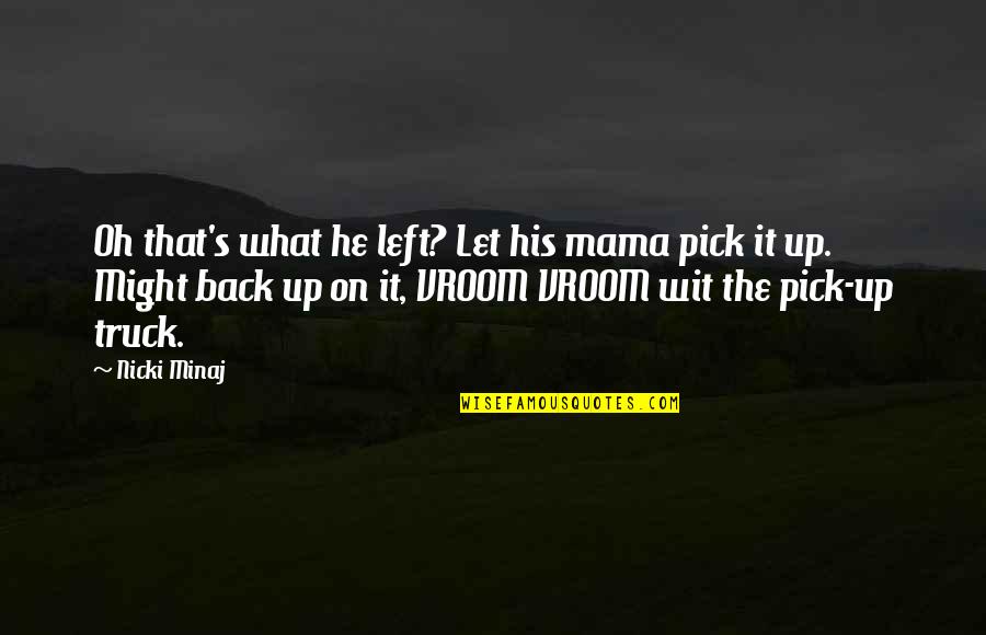 Denouncing Love Quotes By Nicki Minaj: Oh that's what he left? Let his mama