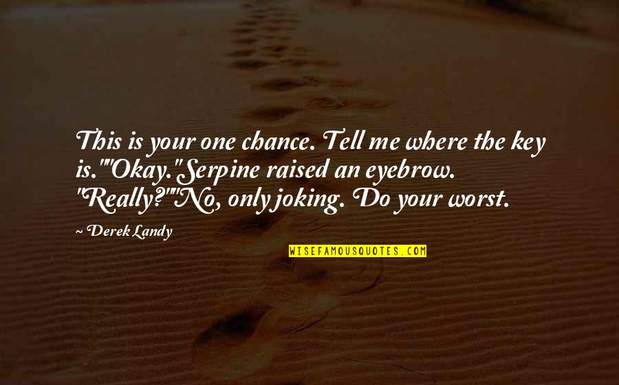 Denouncing Religion Quotes By Derek Landy: This is your one chance. Tell me where