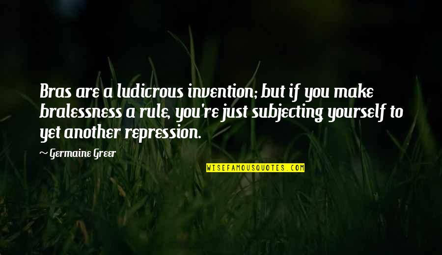 Denover Quotes By Germaine Greer: Bras are a ludicrous invention; but if you
