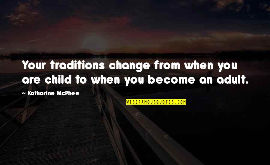 Denovo's Quotes By Katharine McPhee: Your traditions change from when you are child