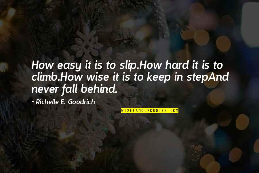 Denovo's Quotes By Richelle E. Goodrich: How easy it is to slip.How hard it