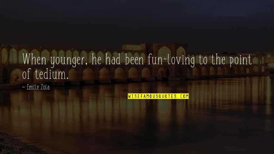 Denoyer Brothers Quotes By Emile Zola: When younger, he had been fun-loving to the