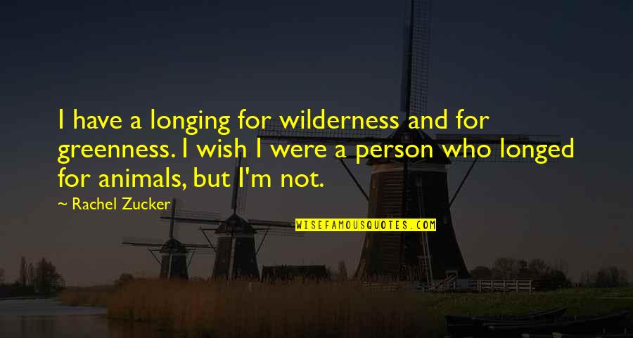 Denoyer Geppert Quotes By Rachel Zucker: I have a longing for wilderness and for