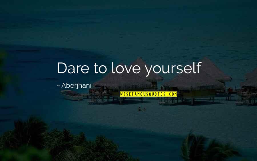 Denr Quotes By Aberjhani: Dare to love yourself