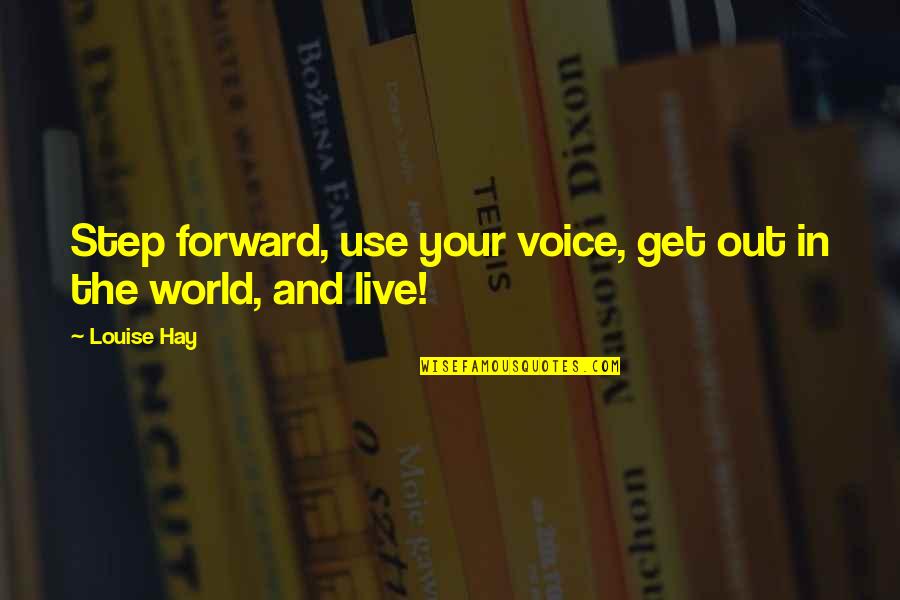 Dens Quotes By Louise Hay: Step forward, use your voice, get out in