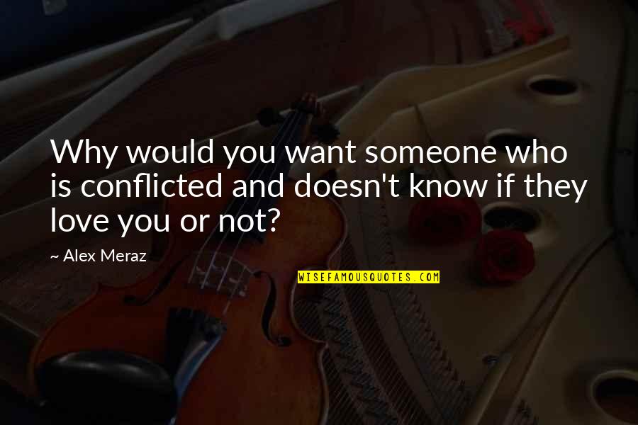 Densadeg Quotes By Alex Meraz: Why would you want someone who is conflicted