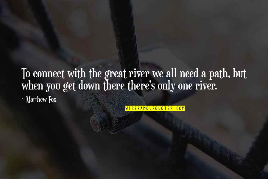 Denseness 2 Quotes By Matthew Fox: To connect with the great river we all Denseness 2 Quotes By Matthew Fox: To connect with the great river we all