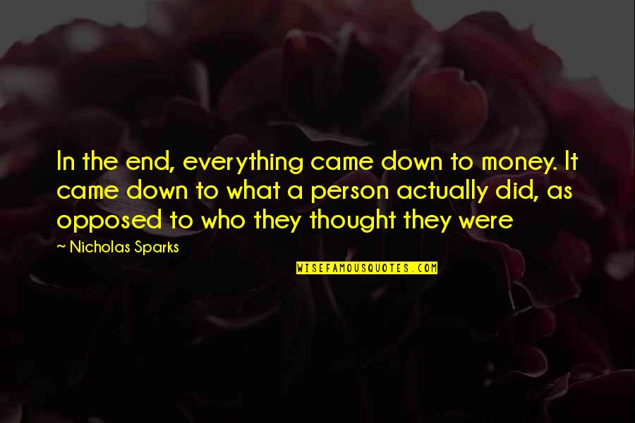 Denseness Synonym Quotes By Nicholas Sparks: In the end, everything came down to money. Denseness Synonym Quotes By Nicholas Sparks: In the end, everything came down to money.