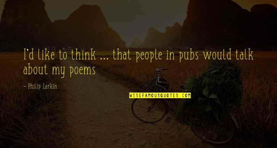 Densens Quotes By Philip Larkin: I'd like to think ... that people in