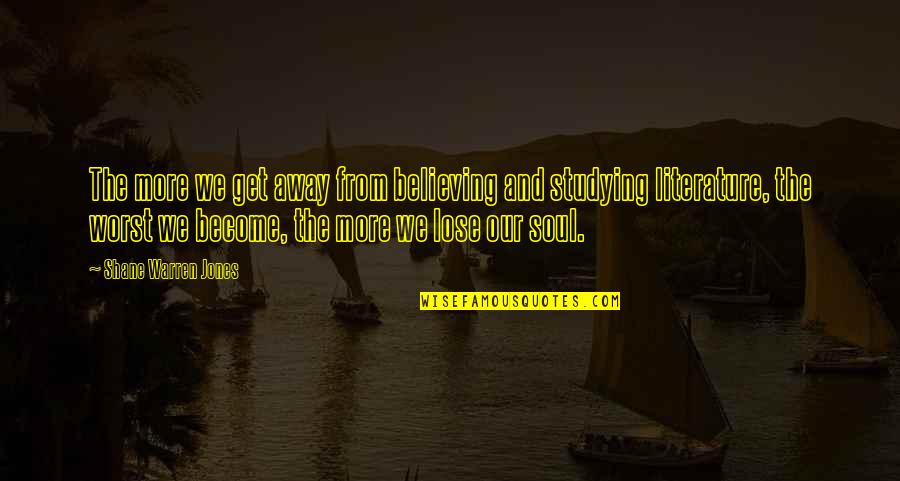 Densidade De Um Quotes By Shane Warren Jones: The more we get away from believing and