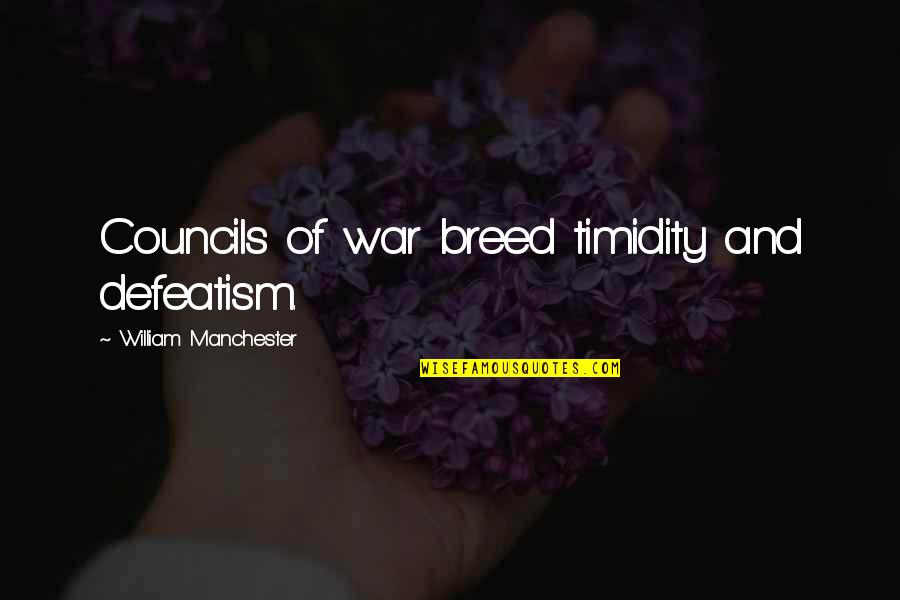 Densidade Do Ar Quotes By William Manchester: Councils of war breed timidity and defeatism. Densidade Do Ar Quotes By William Manchester: Councils of war breed timidity and defeatism.