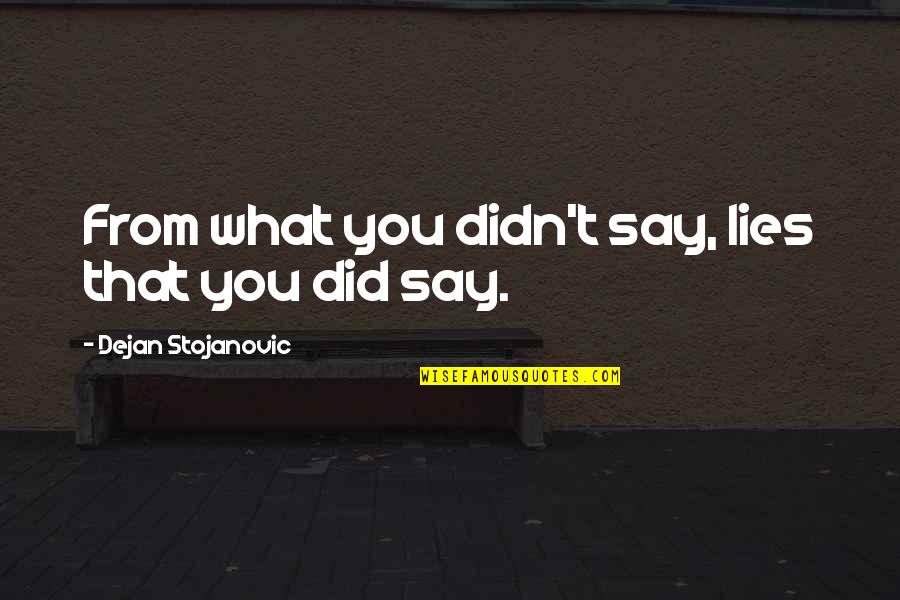 Densidades Radiologicas Quotes By Dejan Stojanovic: From what you didn't say, lies that you