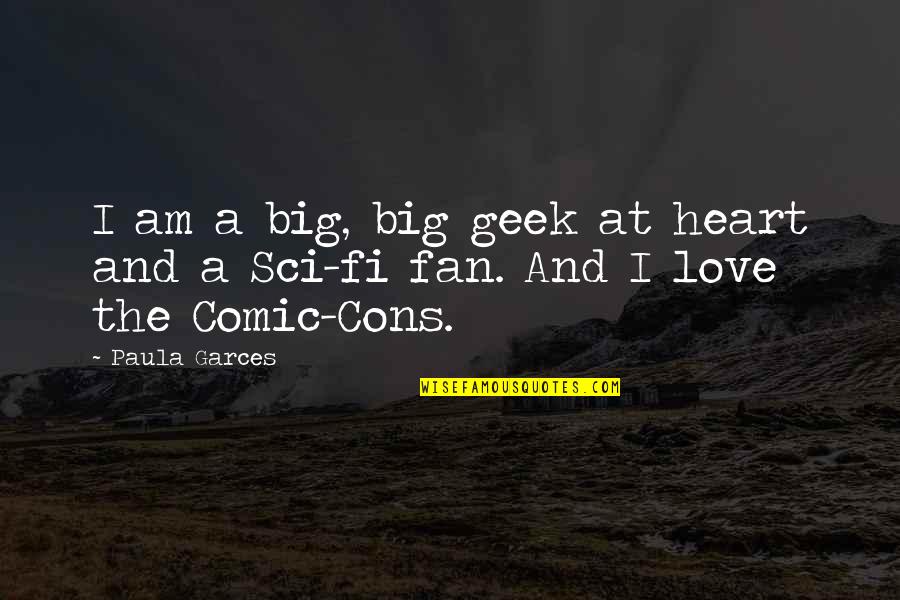 Densification Quotes By Paula Garces: I am a big, big geek at heart