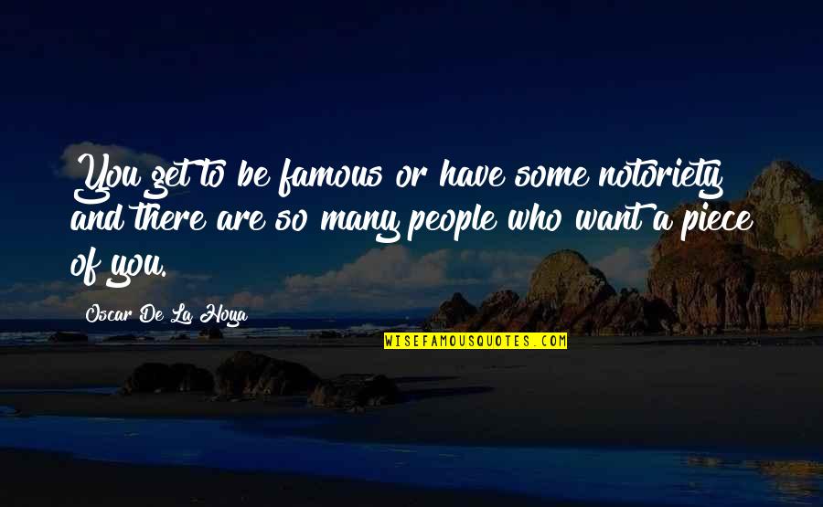 Densities Quotes By Oscar De La Hoya: You get to be famous or have some Densities Quotes By Oscar De La Hoya: You get to be famous or have some