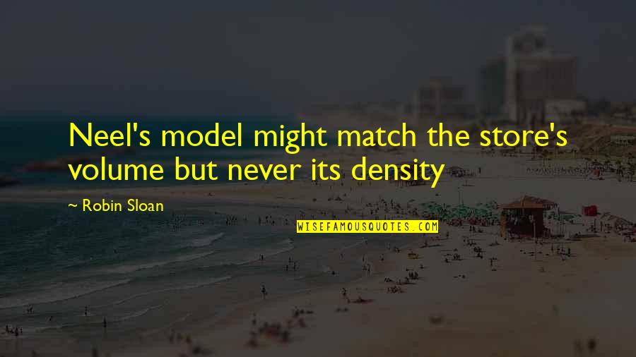 Density Quotes By Robin Sloan: Neel's model might match the store's volume but