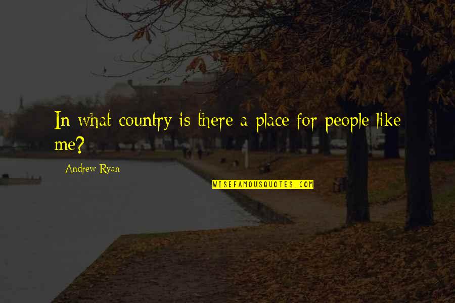 Denson Quotes By Andrew Ryan: In what country is there a place for Denson Quotes By Andrew Ryan: In what country is there a place for