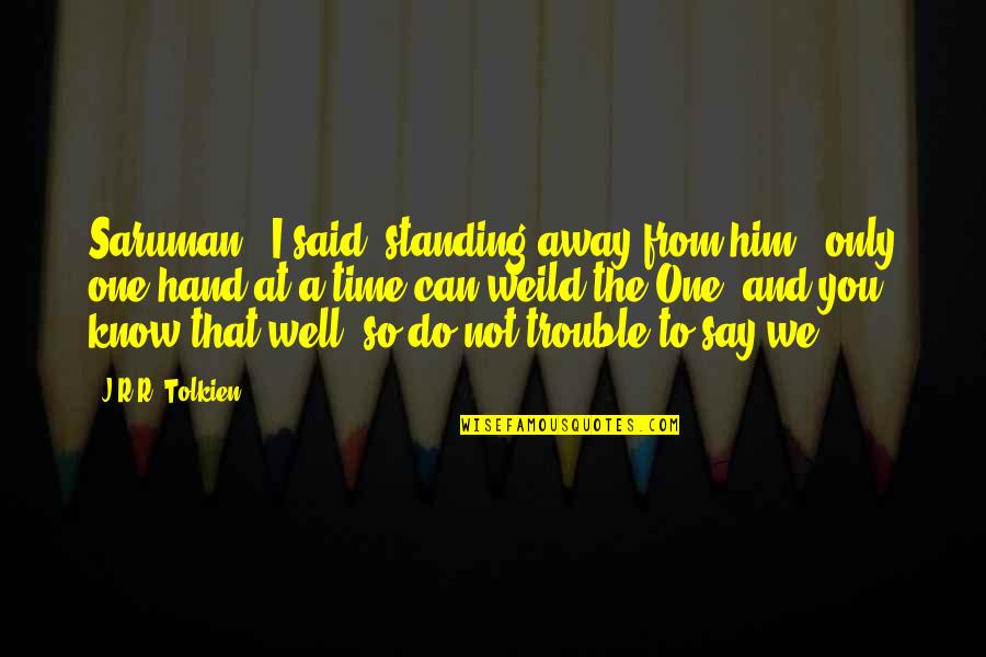 Densons Grocery Quotes By J.R.R. Tolkien: Saruman," I said, standing away from him, "only
