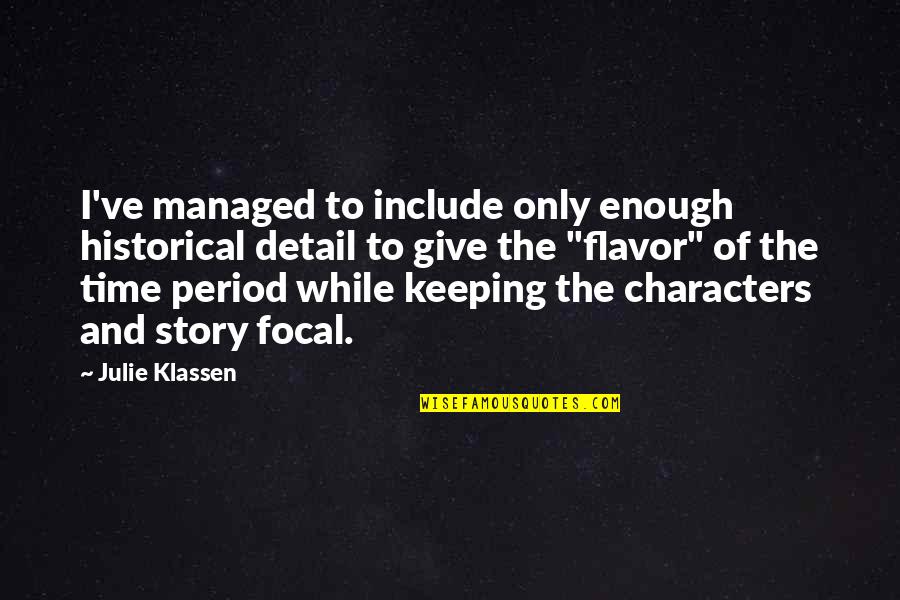 Densyl Tape Quotes By Julie Klassen: I've managed to include only enough historical detail Densyl Tape Quotes By Julie Klassen: I've managed to include only enough historical detail