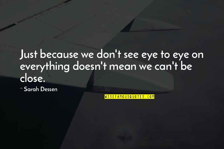 Dentada Quotes By Sarah Dessen: Just because we don't see eye to eye