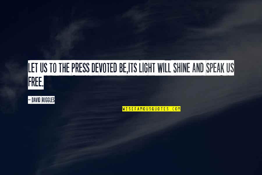 Dental Halloween Quotes By David Ruggles: Let us to the Press Devoted Be,Its Light