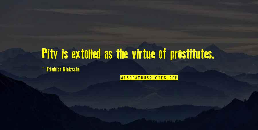 Dental Hygiene Quote Quotes By Friedrich Nietzsche: Pity is extolled as the virtue of prostitutes.