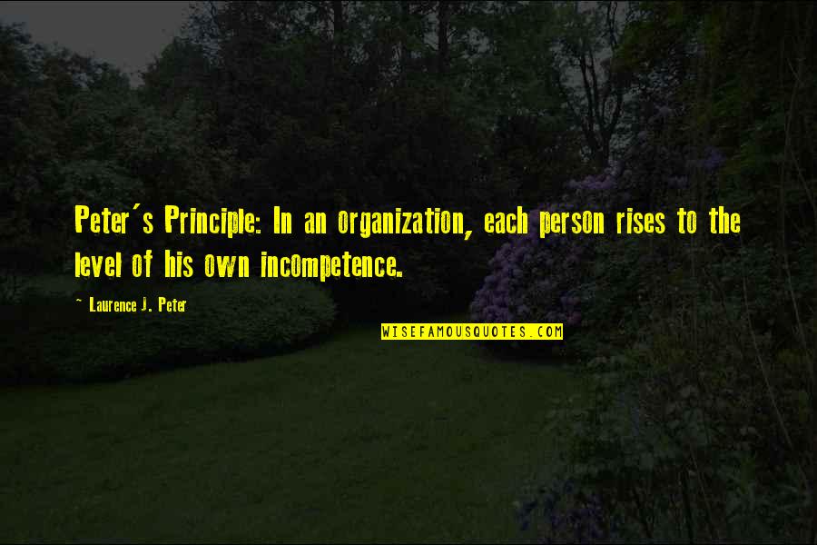 Dental Office Quotes By Laurence J. Peter: Peter's Principle: In an organization, each person rises