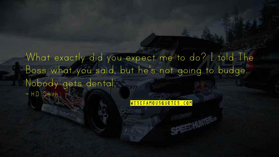Dental Quotes By H.D. Smith: What exactly did you expect me to do?